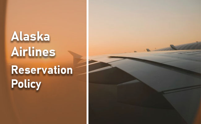 Alaska Airlines Reservation Policy