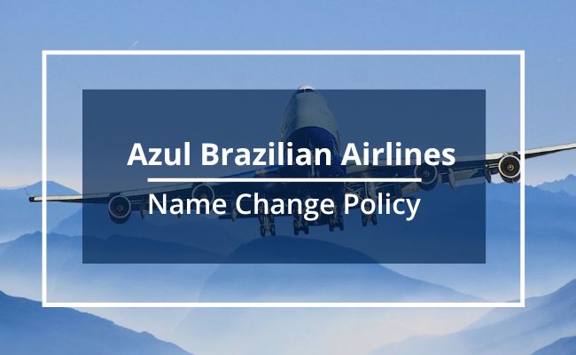 Azul Brazilian Airlines Name Change Policy