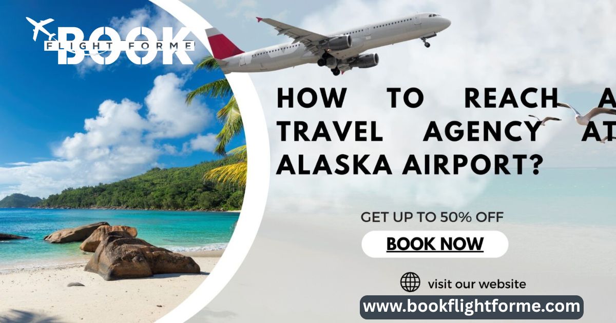 How to Reach a Travel Agency at Alaska Airport?