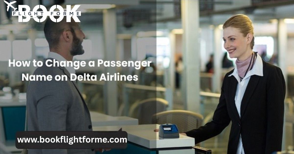 How to Change a Passenger Name on Delta Airlines Ticket